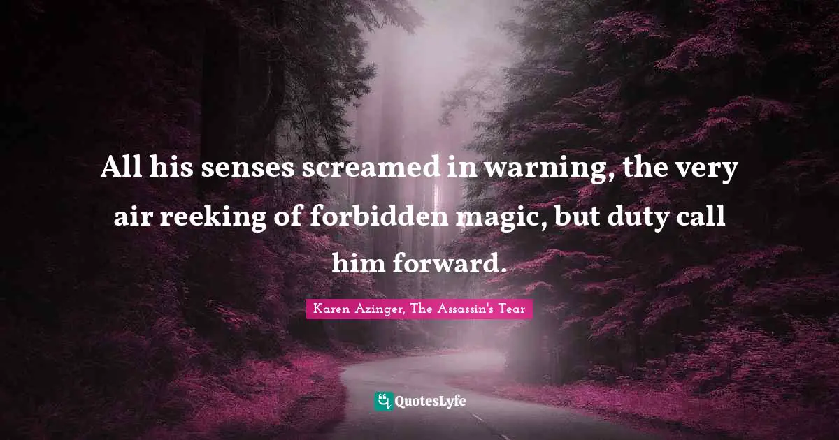 All his senses screamed in warning, the very air reeking of forbidden magic, but duty call him forward.