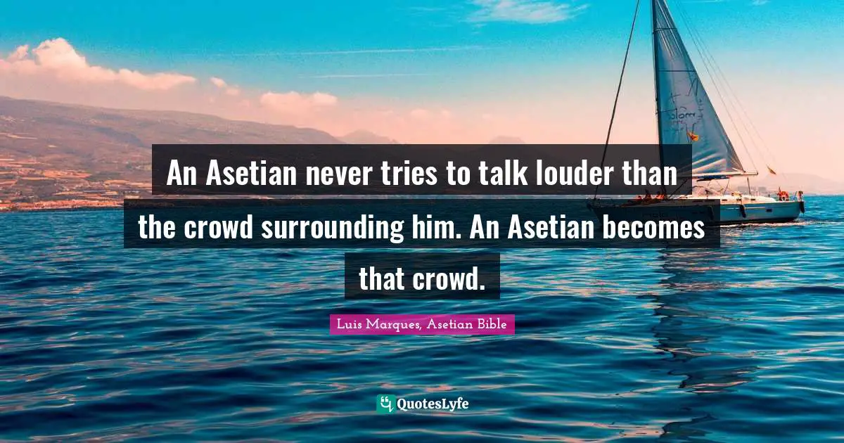 Magical Quotes: "An Asetian never tries to talk louder than the crowd surrounding him. An Asetian becomes that crowd."