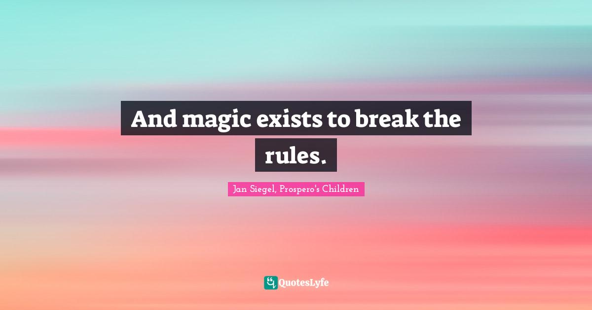 And magic exists to break the rules.