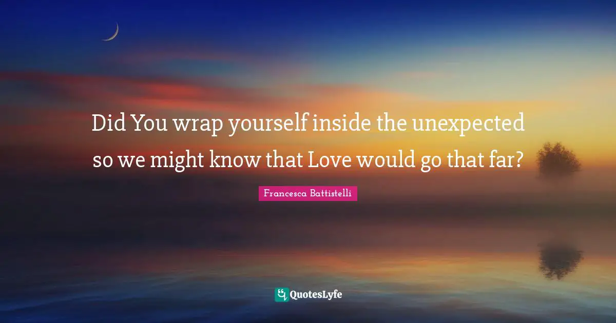 Did You wrap yourself inside the unexpected so we might know that Love would go that far?