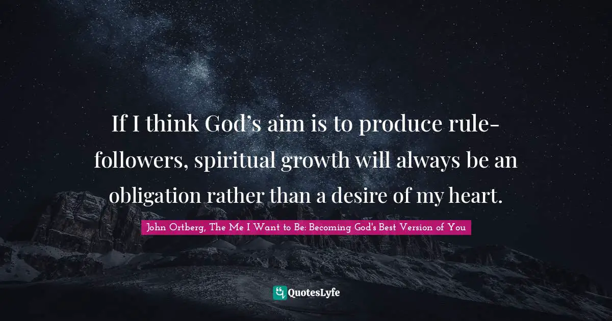 If I think God’s aim is to produce rule-followers, spiritual growth will always be an obligation rather than a desire of my heart.