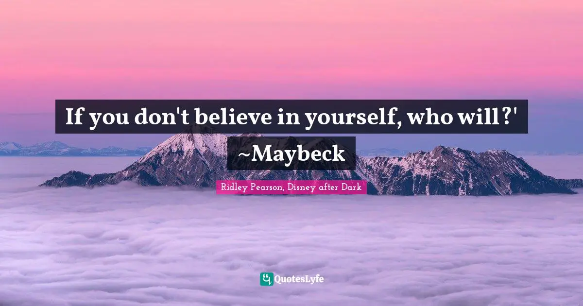 If You Don T Believe In Yourself Who Will Maybeck Quote By Ridley Pearson Disney After Dark Quoteslyfe