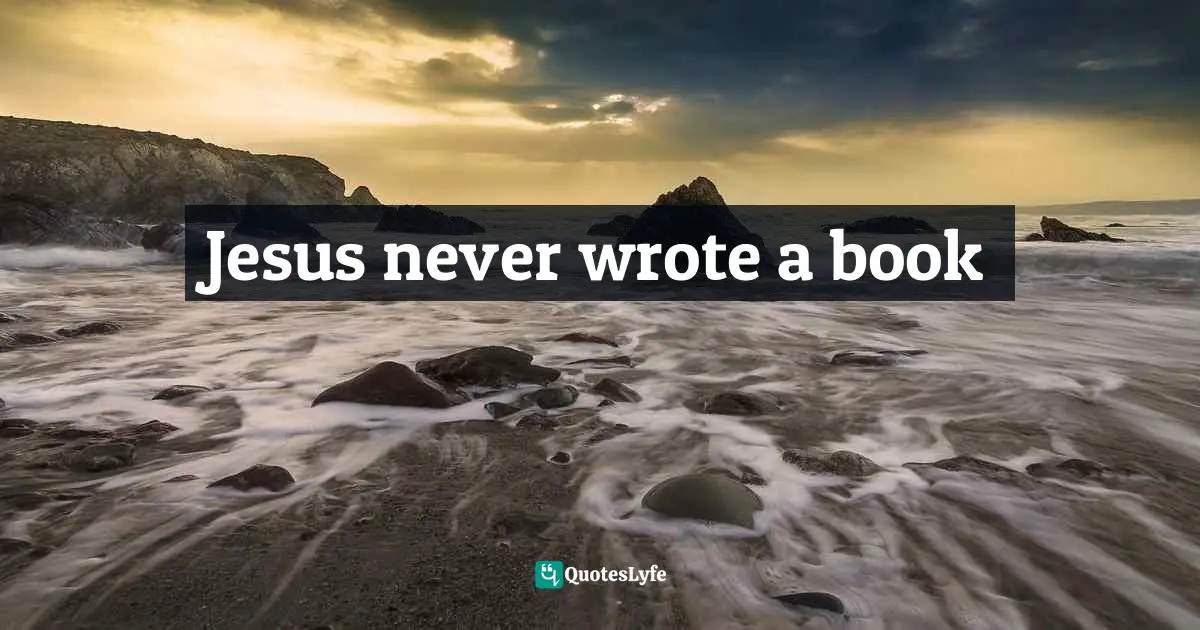 Jesus never wrote a book