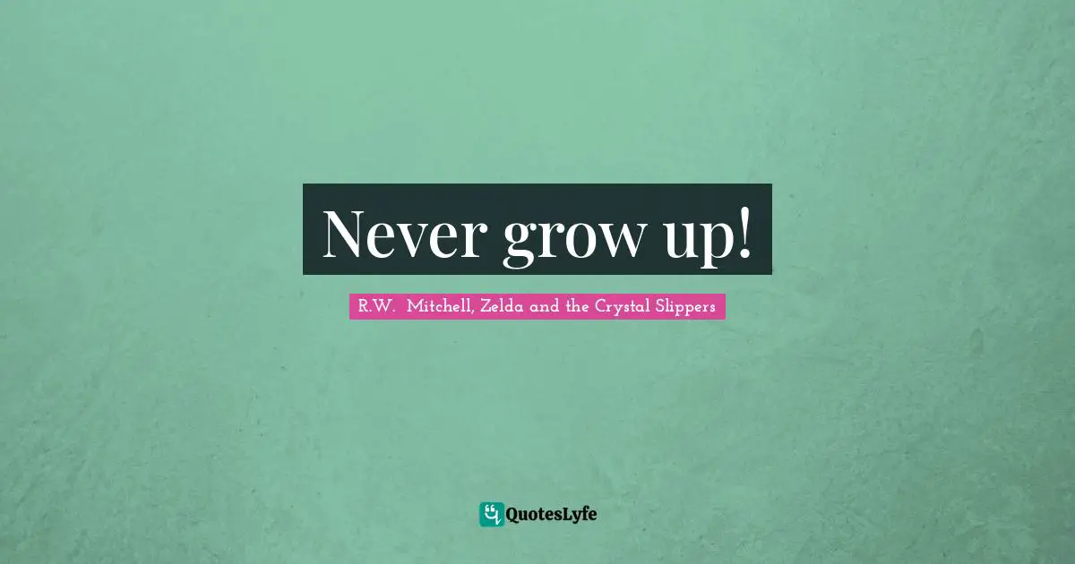 Never grow up!