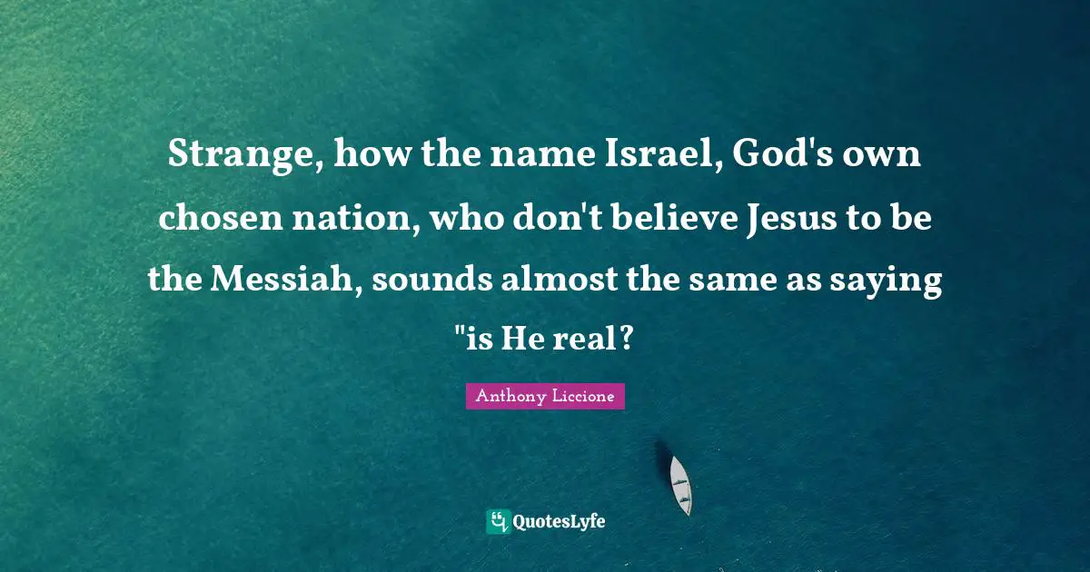 Strange, how the name Israel, God's own chosen nation, who don't believe Jesus to be the Messiah, sounds almost the same as saying "is He real?