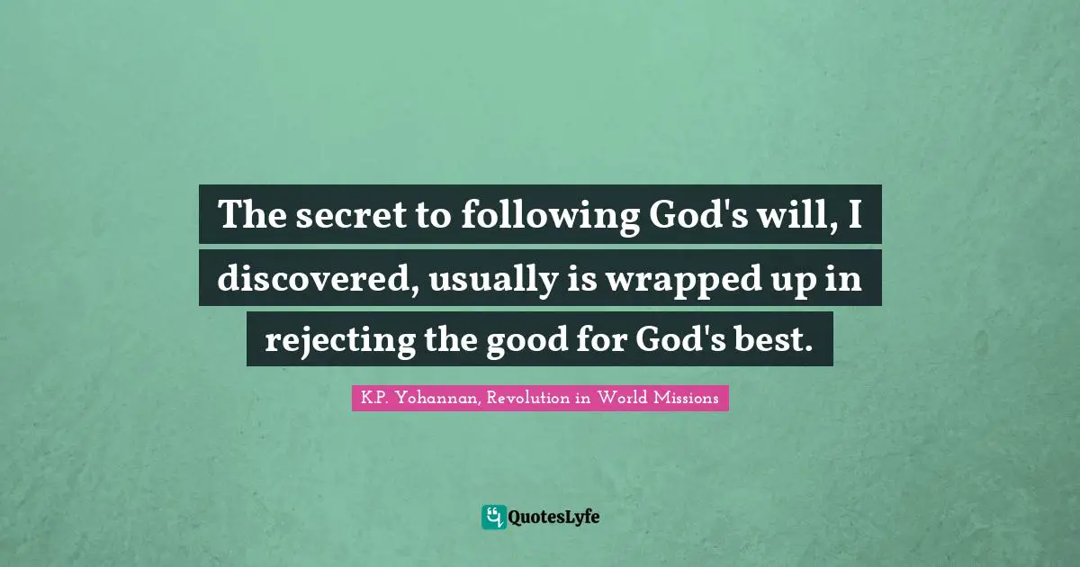The secret to following God's will, I discovered, usually is wrapped up in rejecting the good for God's best.