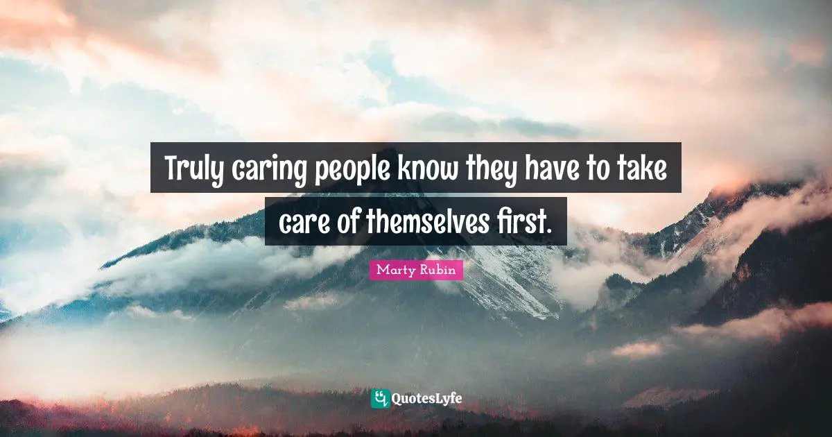 Truly caring people know they have to take care of themselves first.
