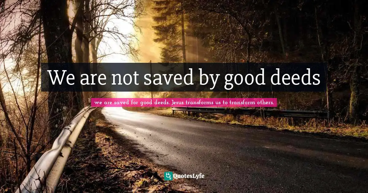 We are not saved by good deeds