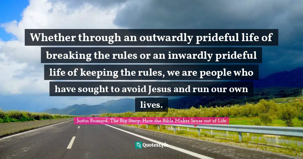 Whether through an outwardly prideful life of breaking the rules or an inwardly prideful life of keeping the rules, we are people who have sought to avoid Jesus and run our own lives.