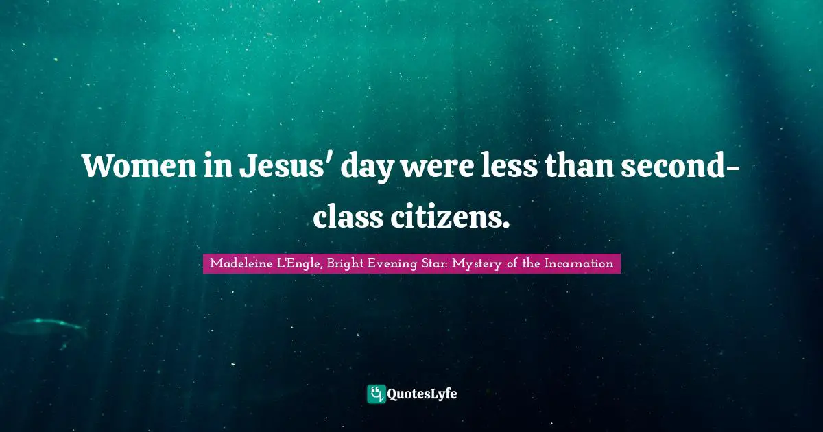 Second Class Quotes: "Women in Jesus' day were less than second-class citizens."