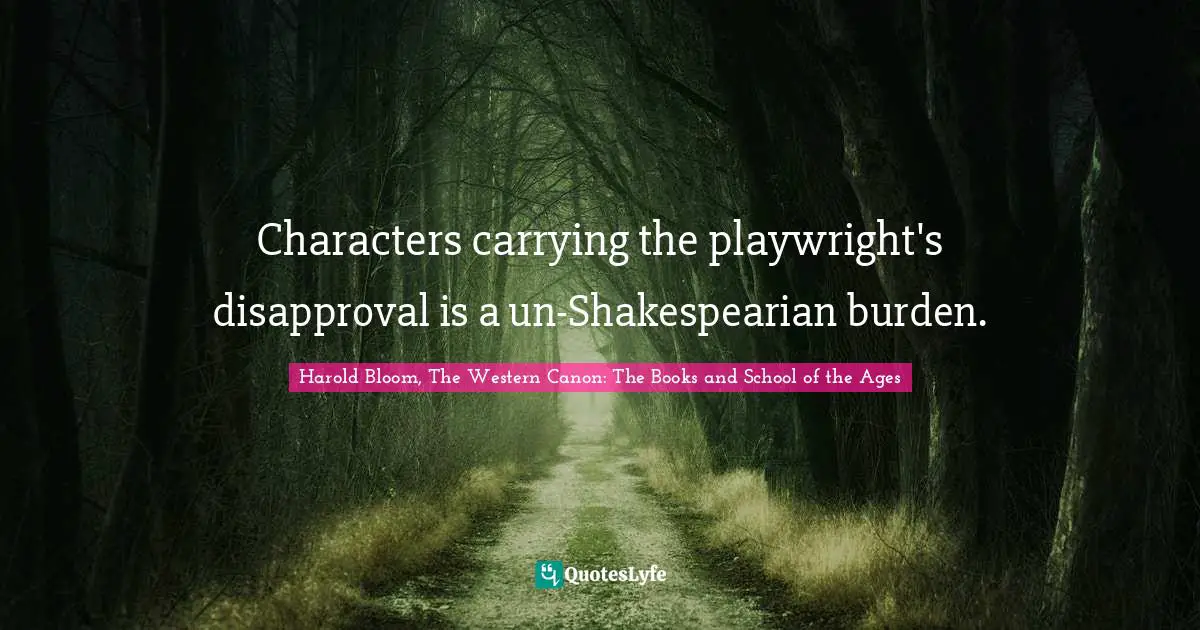 Characters carrying the playwright's disapproval is a un-Shakespearian burden.