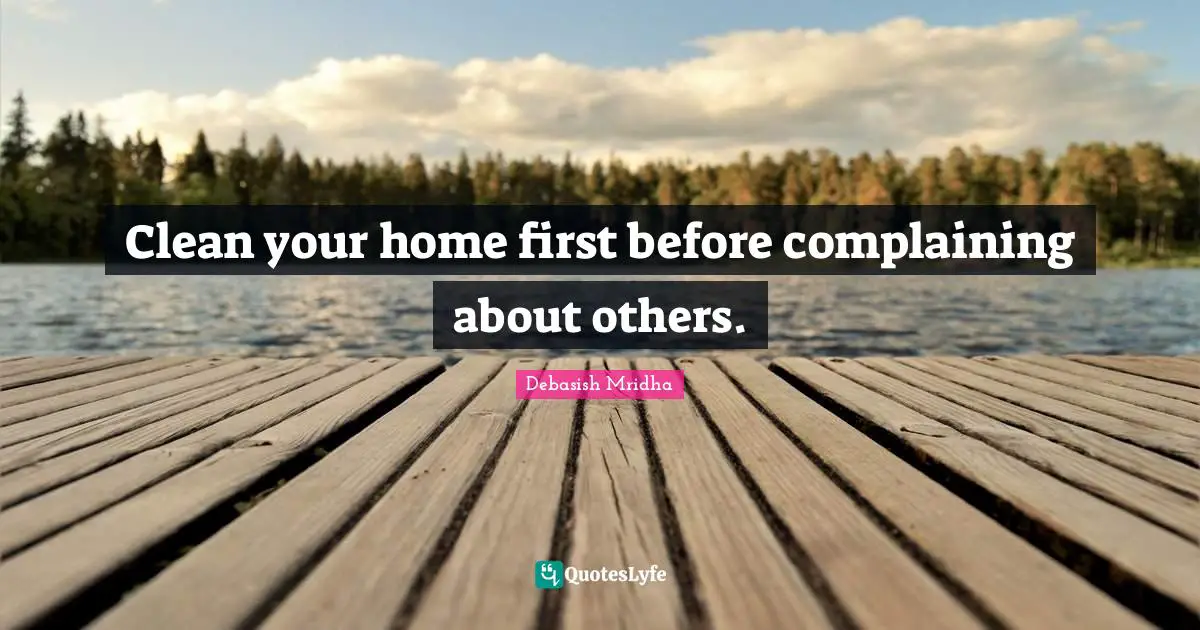 Clean your home first before complaining about others.