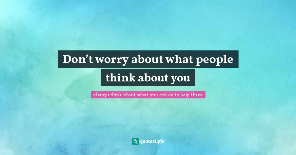 Don’t worry about what people think about you