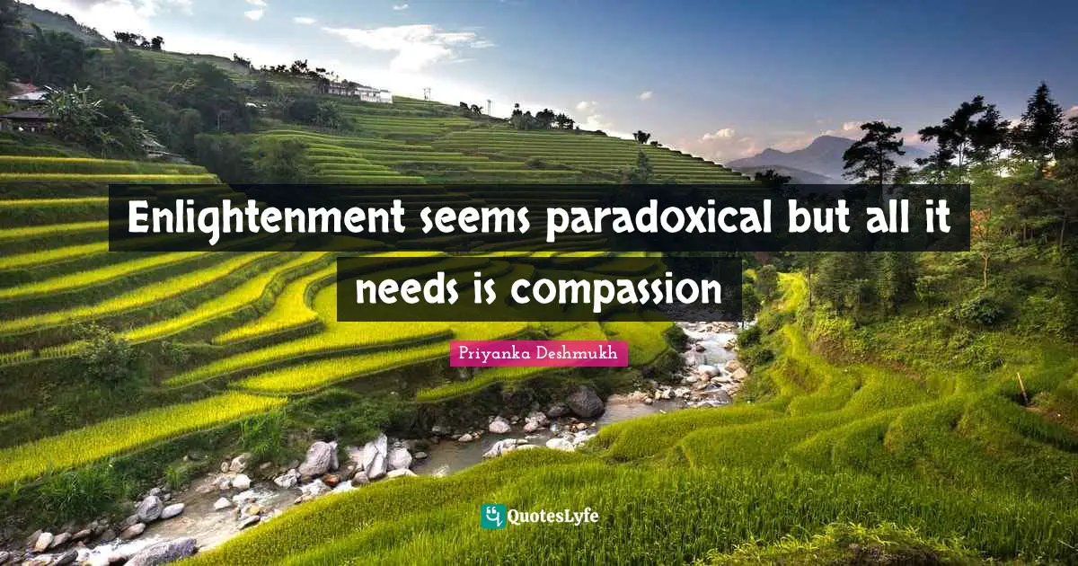 Enlightenment seems paradoxical but all it needs is compassion