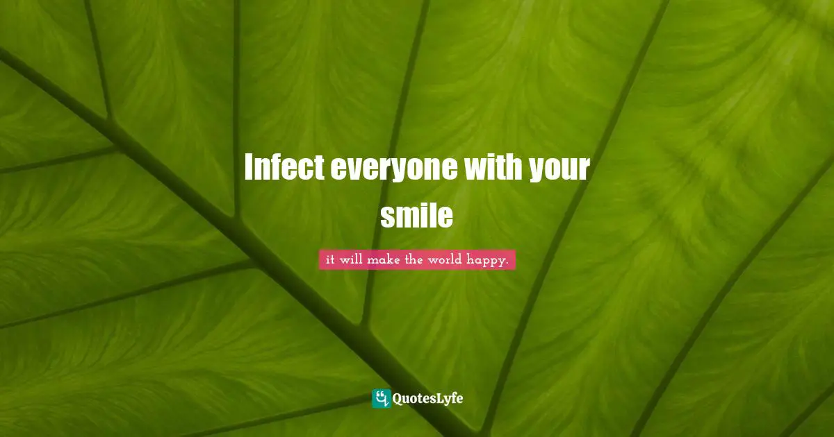 Infect everyone with your smile