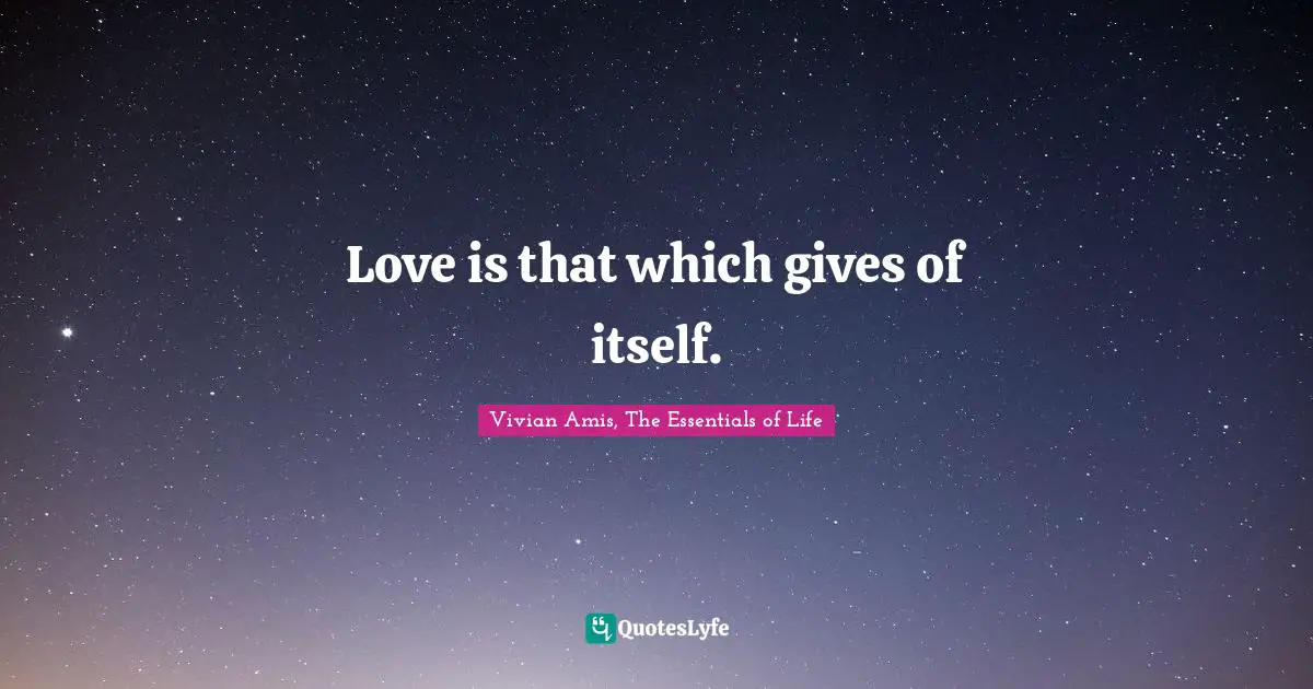 Love is that which gives of itself.