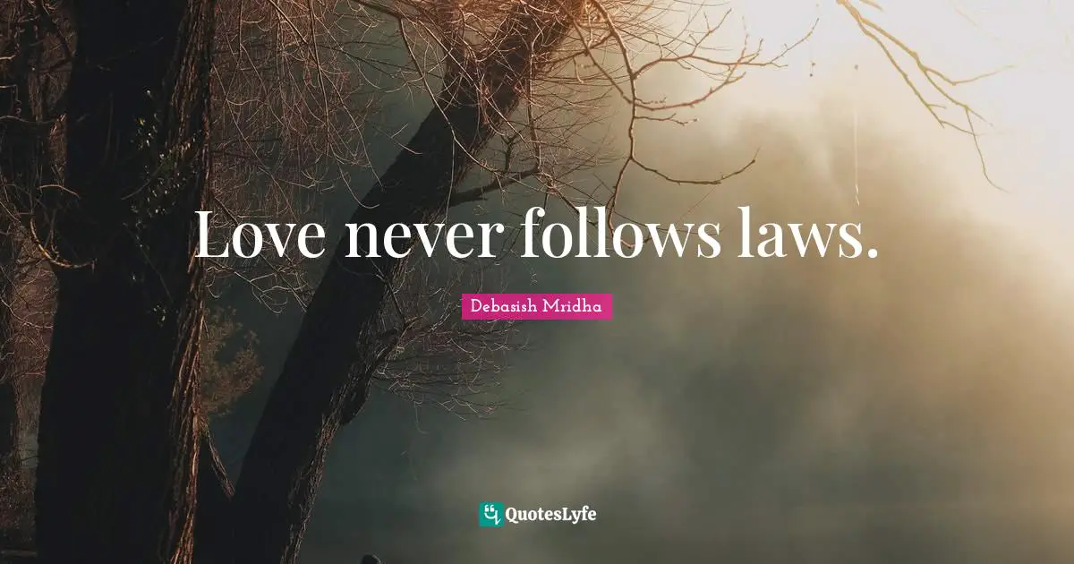 Love never follows laws.