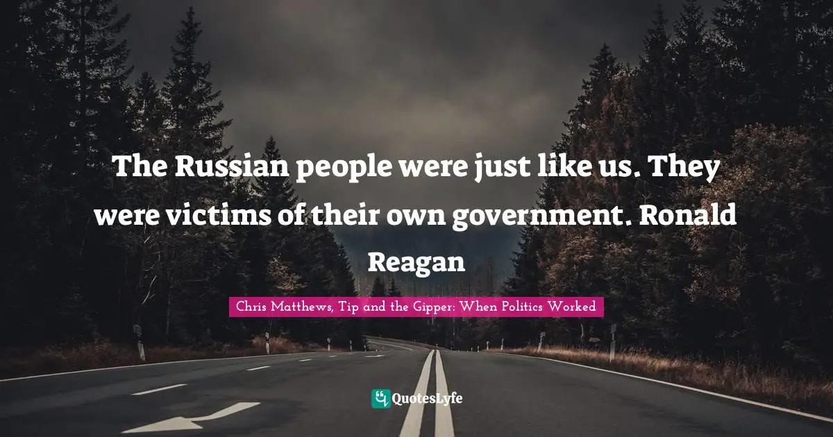 Q-Tip Quotes: "The Russian people were just like us. They were victims of their own government. Ronald Reagan"