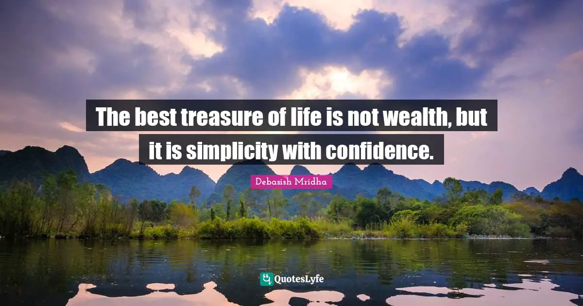 Value Of Life Quotes: "The best treasure of life is not wealth, but it is simplicity with confidence."