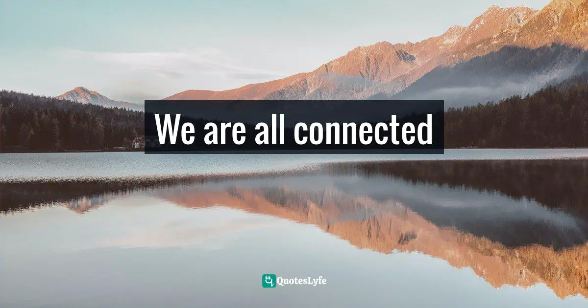 We are all connected