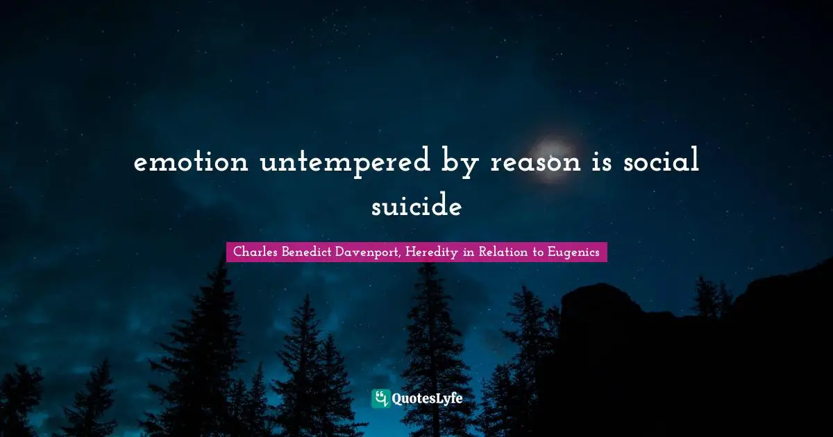 emotion untempered by reason is social suicide