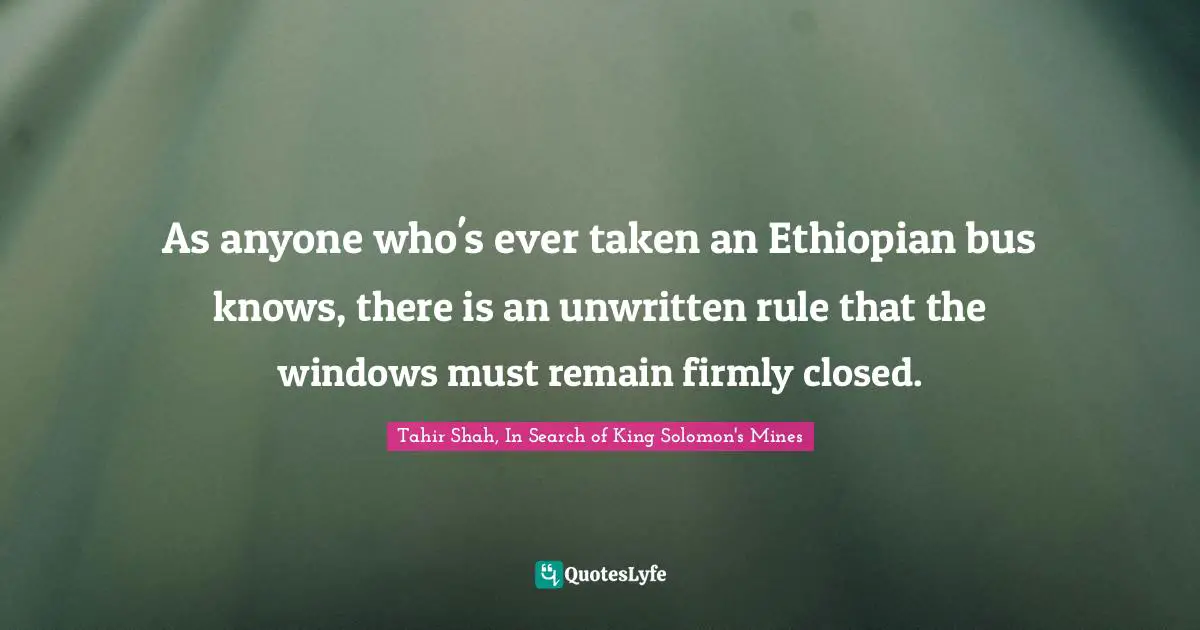 As anyone who's ever taken an Ethiopian bus knows, there is an unwritten rule that the windows must remain firmly closed.