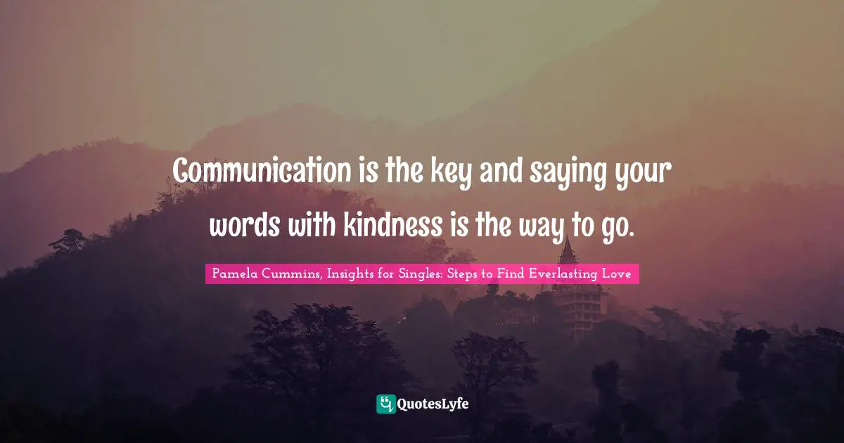Communication is the key and saying your words with kindness is the way to go.