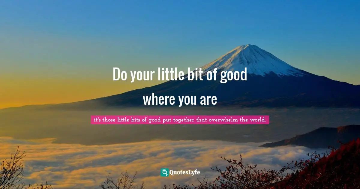 Do your little bit of good where you are