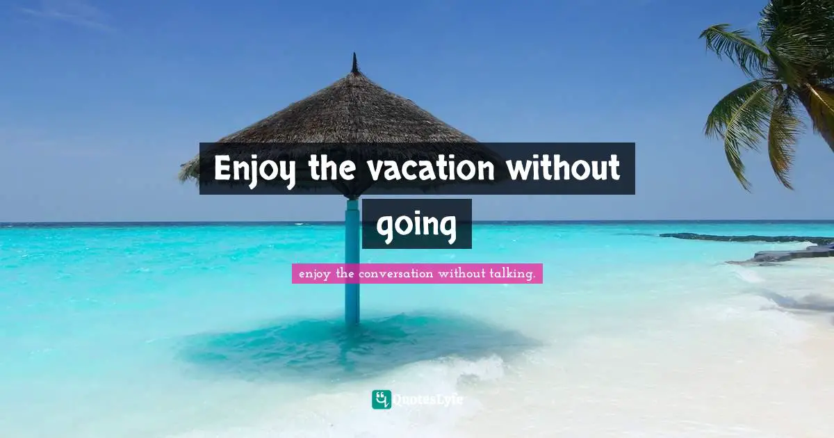 Enjoy the vacation without going