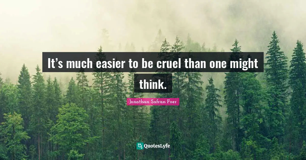 It’s much easier to be cruel than one might think.