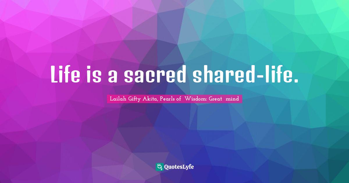 Life is a sacred shared-life.