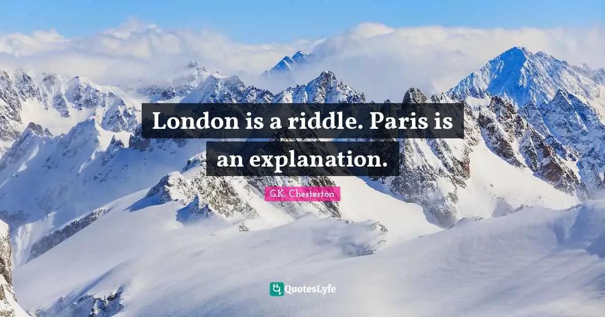 London is a riddle. Paris is an explanation.