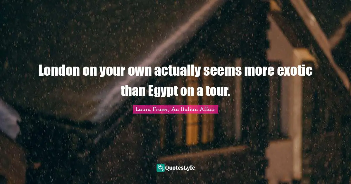 London on your own actually seems more exotic than Egypt on a tour.
