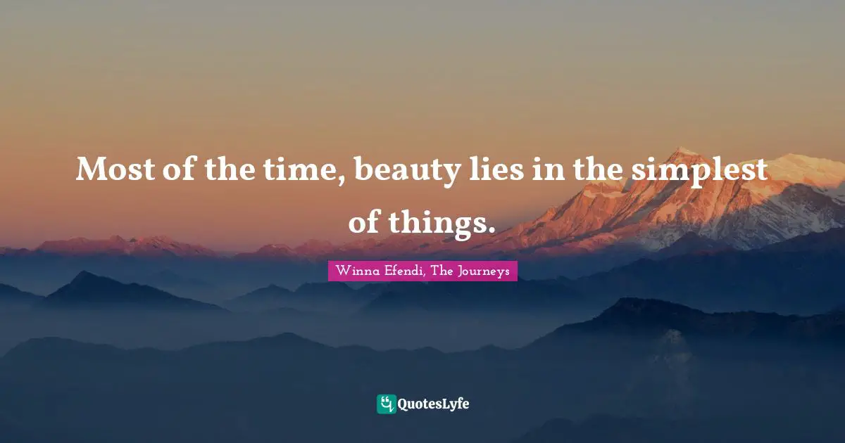 Most of the time, beauty lies in the simplest of things.