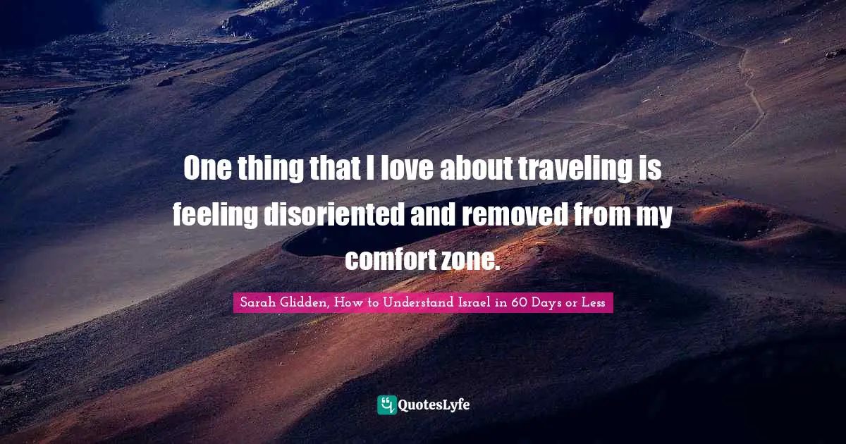 One thing that I love about traveling is feeling disoriented and removed from my comfort zone.