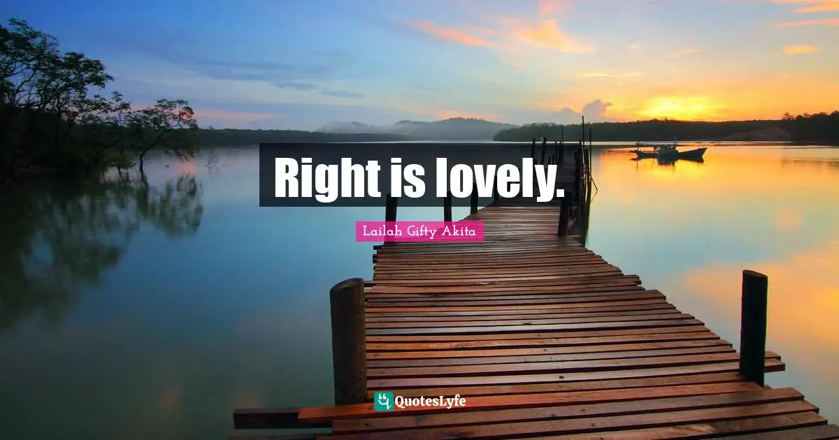 Right is lovely.