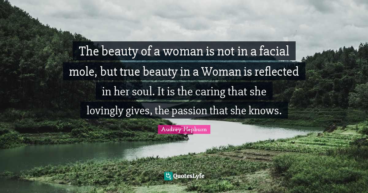 The beauty of a woman is not in a facial mole, but true beauty in a Wo