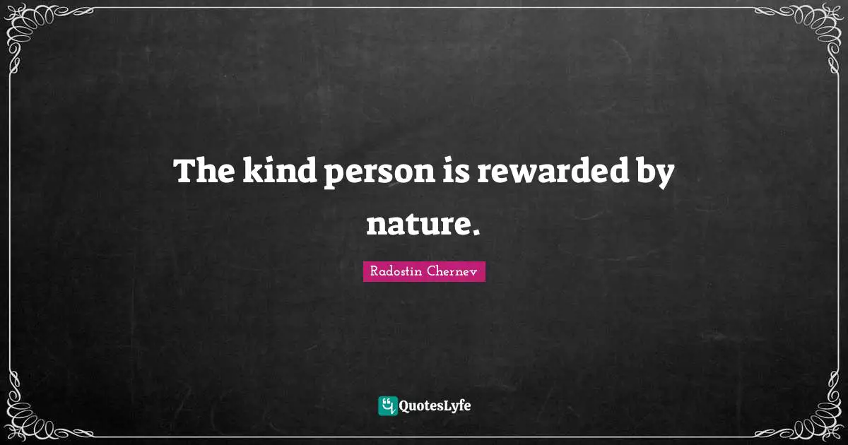 The kind person is rewarded by nature.