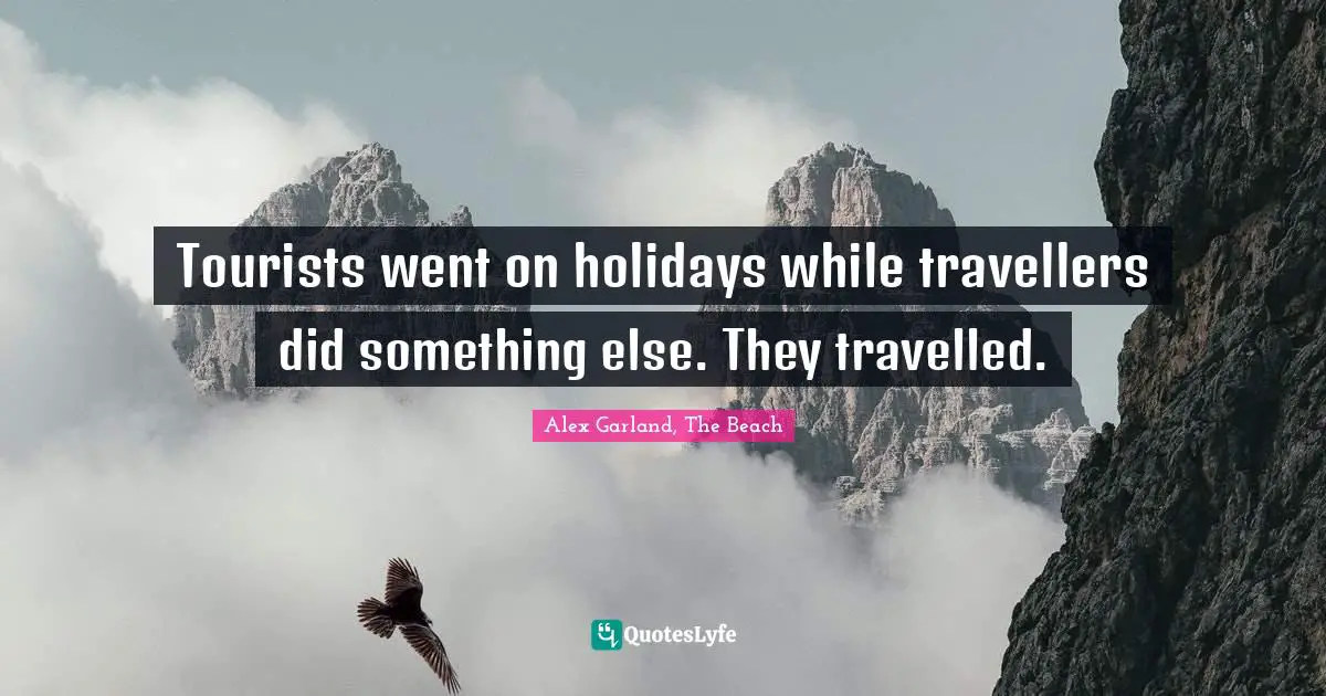 Tourists went on holidays while travellers did something else. They travelled.