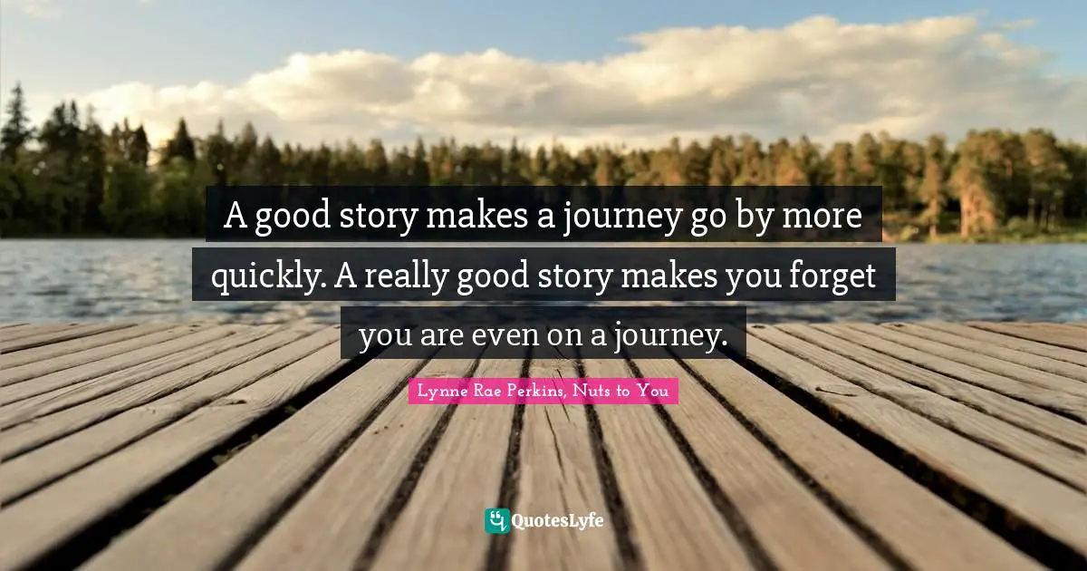 A good story makes a journey go by more quickly. A really good story makes you forget you are even on a journey.
