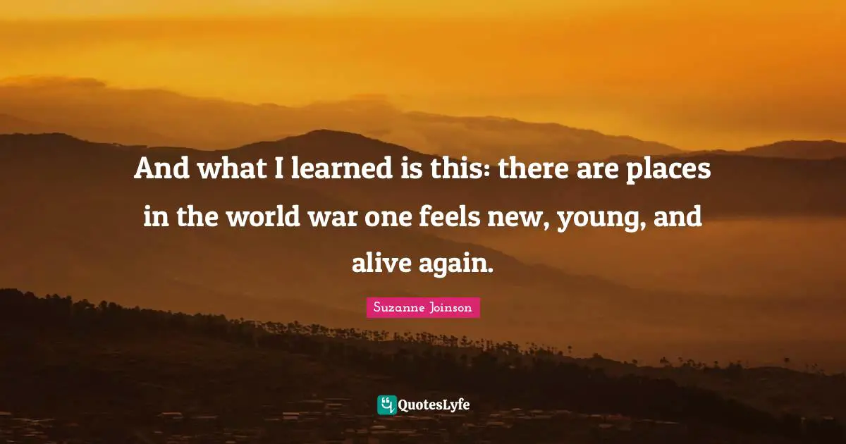 And what I learned is this: there are places in the world war one feels new, young, and alive again.