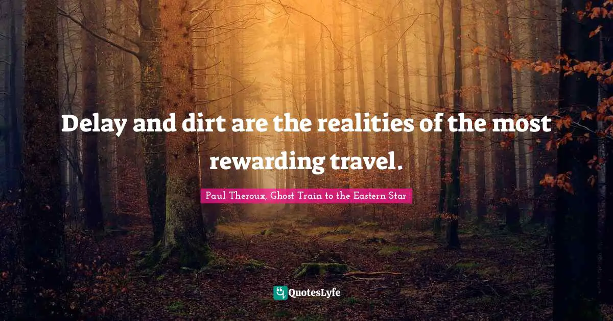 Delay and dirt are the realities of the most rewarding travel.