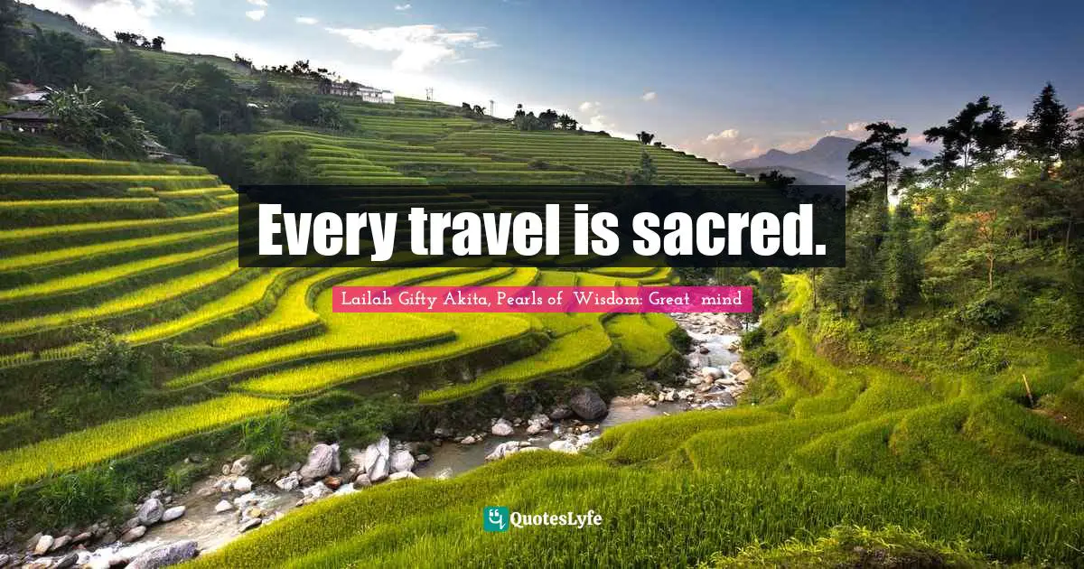 Every travel is sacred.