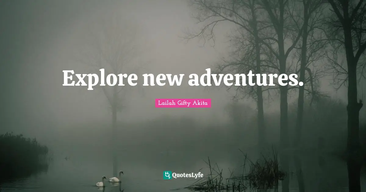 Explore new adventures.