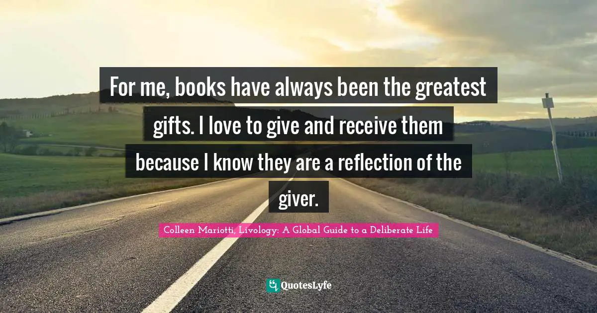 For me, books have always been the greatest gifts. I love to give and receive them because I know they are a reflection of the giver.