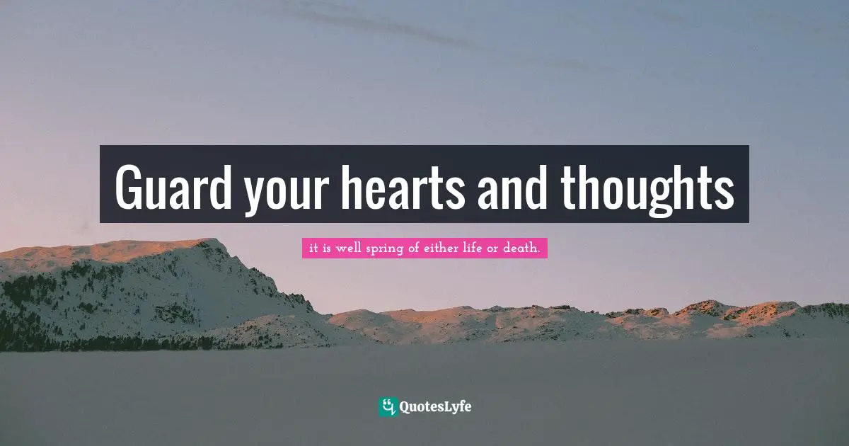 Guard your hearts and thoughts