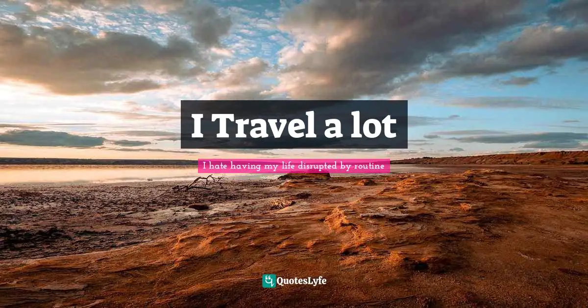 I Travel a lot