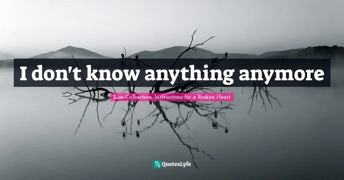 I don't know anything anymore