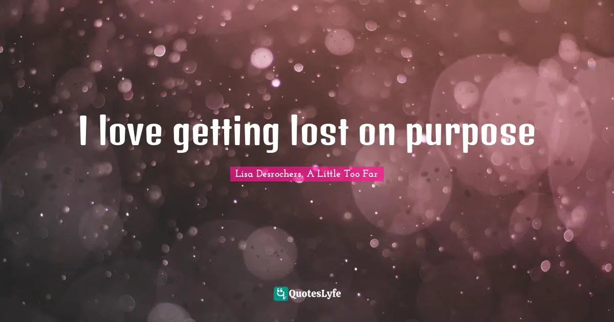 I love getting lost on purpose