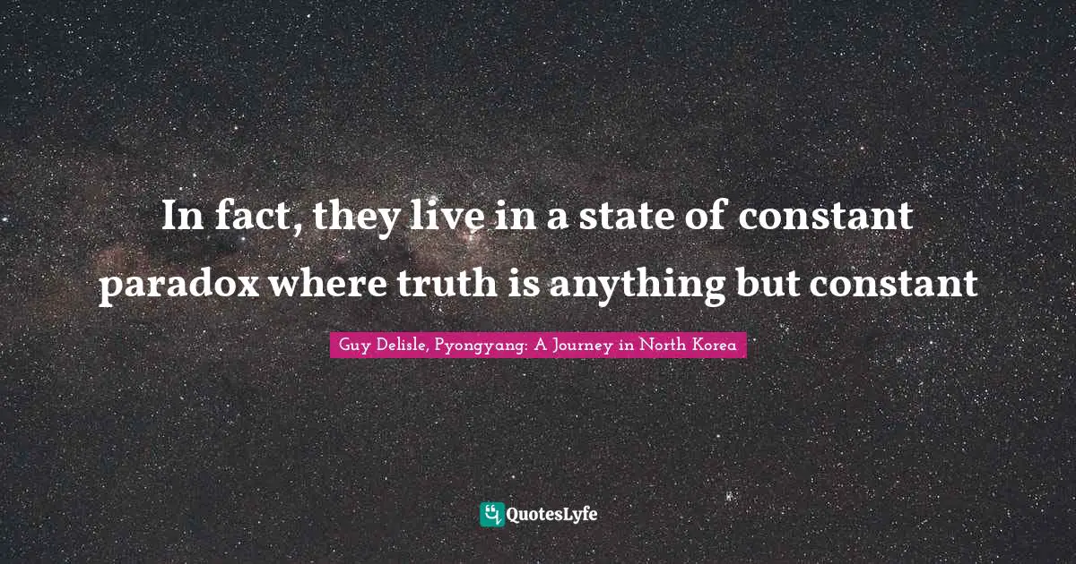 In fact, they live in a state of constant paradox where truth is anything but constant